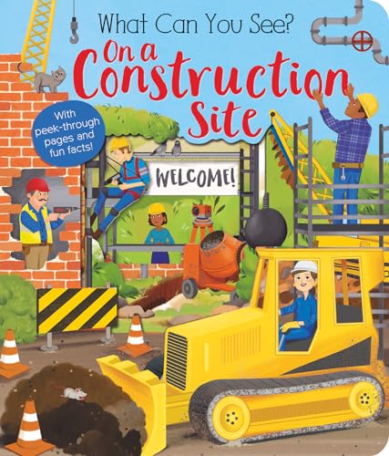 What Can You See On a Construction Site With Peek-Through Pages and Fun Facts [Board book]