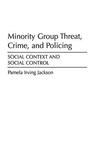 Minority Group Threat, Crime, And Policing Social Context And Social Control [Hardcover]