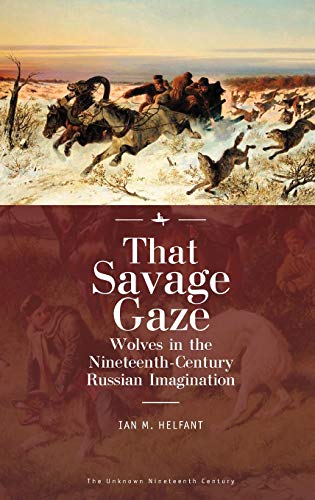 That Savage Gaze Wolves in the Nineteenth-Century Russian Imagination [Hardcover]