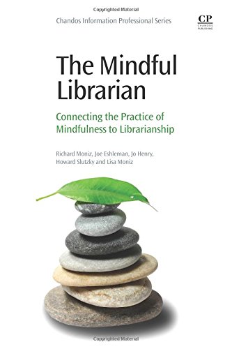 The Mindful Librarian Connecting the Practice of Mindfulness to Librarianship [Paperback]