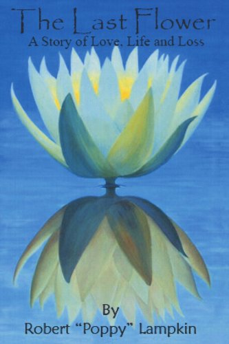 Last Flower  A Story of Love Life and Loss [Unknown]