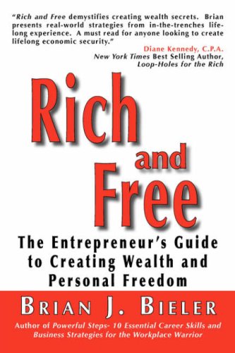 Rich and Free  The Entrepreneurs Guide to Creating Wealth and Personal Freedom [Unknown]