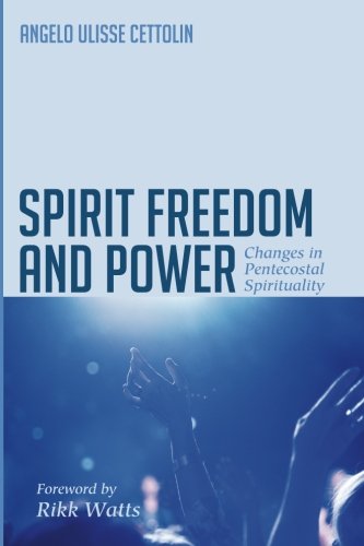 Spirit Freedom And Power Changes In Pentecostal Spirituality [Paperback]