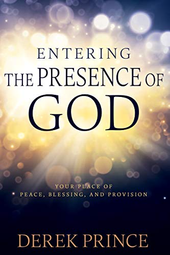 Entering the Presence of God Your Place of Peace, Blessing, and Provision [Paperback]