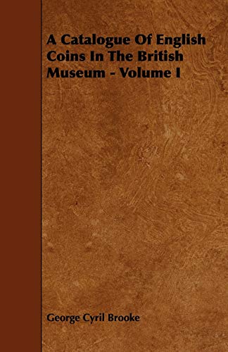 Catalogue of English Coins in the British Museum - Volume I [Paperback]