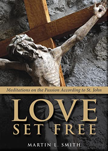 Love Set Free Meditations on the Passion According to St. John [Paperback]