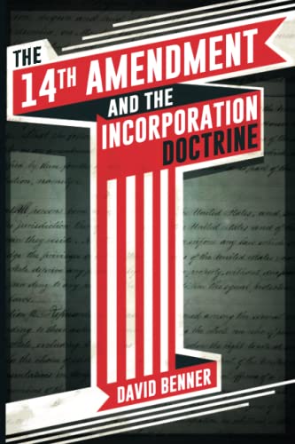 The 14th Amendment And The Incorporation Doctrine [Paperback]