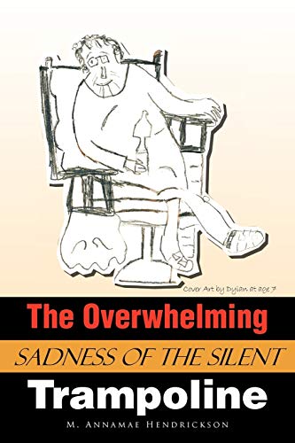 The Overwhelming Sadness Of The Silent Trampoline [Paperback]