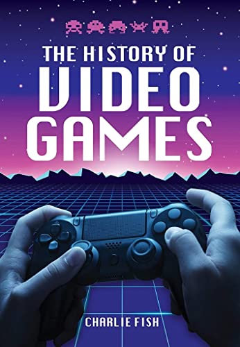 The History of Video Games [Hardcover]