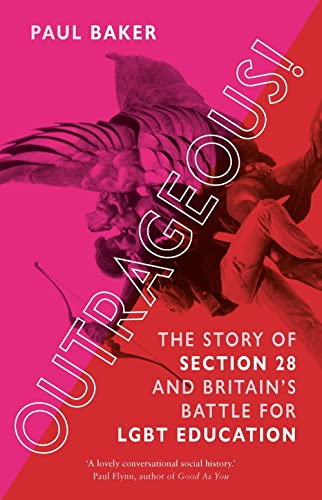 Outrageous The Story of Section 28 and Britain&39s Battle for LGBT Education [Paperback]