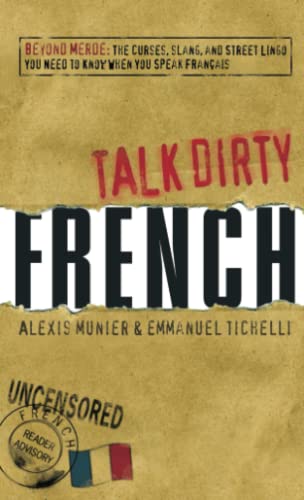 Talk Dirty French Beyond Merde  The curses, slang, and street lingo you need t [Paperback]