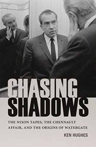 Chasing Shadows The Nixon Tapes, The Chennault Affair, And The Origins Of Water [Paperback]
