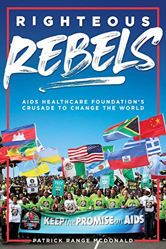 Righteous Rebels Revised Edition AIDS Healthcare Foundation's Crusade to Chang [Hardcover]