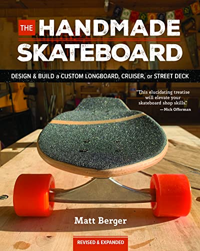 The Handmade Skateboard Design & Build Your Own Custom Longboard, Cruiser,  [Paperback]