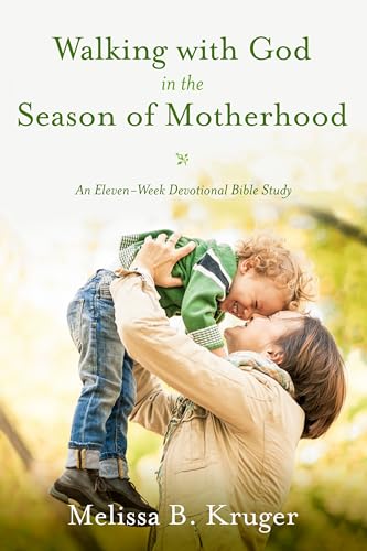 Walking with God in the Season of Motherhood An Eleven-Week Devotional Bible St [Paperback]