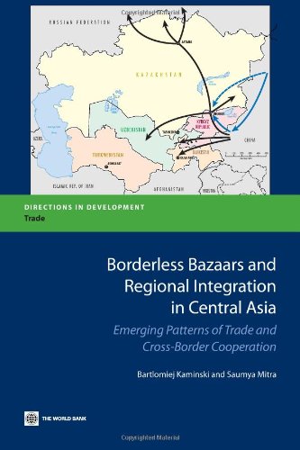Borderless Bazaars and Regional Integration in Central Asia Emerging Patterns o [Paperback]