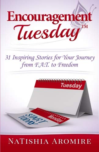 Encouragement Tuesday 31 Inspiring Stories For Your Journey From F.A.T. To Free [Paperback]