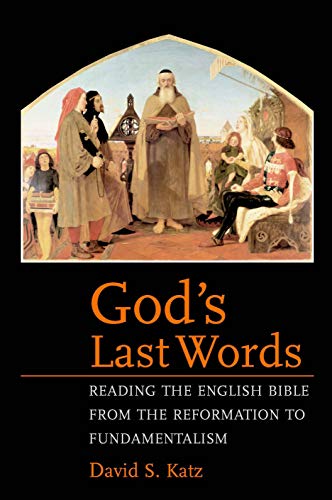 God&39s Last Words Reading the English Bible from the Reformation to Fundamen [Paperback]