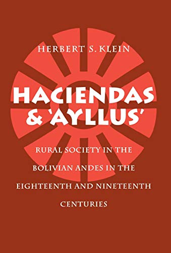 Haciendas and Ayllus Rural Society in the Bolivian Andes in the Eighteenth and  [Hardcover]