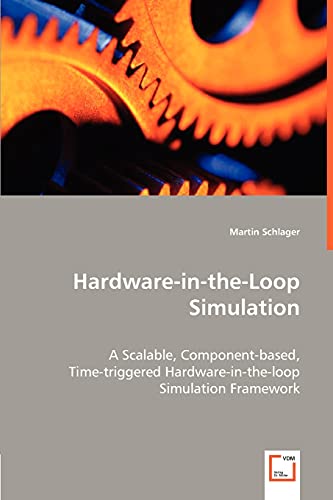 Hardware-In-The-Loop Simulation A Scalable, Component-Based, Time-Triggered Har [Paperback]