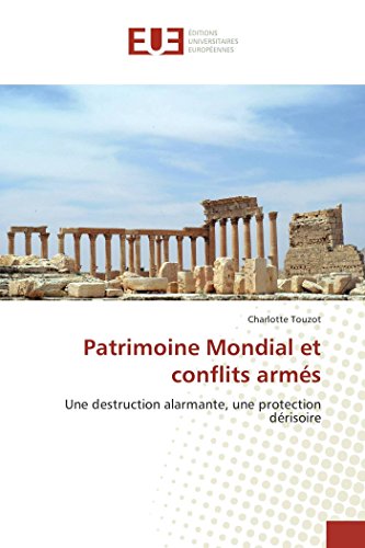 Patrimoine Mondial Et Conflits Arms Une Destruction Alarmante, Une Protection  [Paperback]