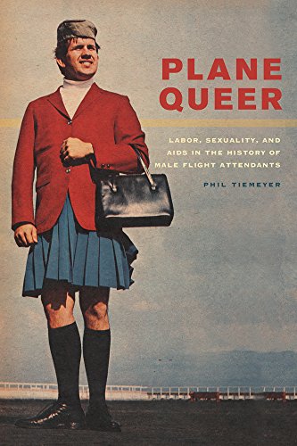 Plane Queer Labor, Sexuality, and AIDS in the History of Male Flight Attendants [Paperback]