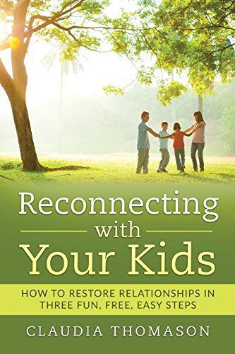 Reconnecting with Your Kids  How to Restore Relationships in Three Fun, Free, E [Paperback]