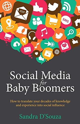 Social Media For Baby Boomers How To Translate Your Decades Of Knowledge And Ex [Paperback]