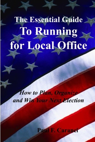 The Essential Guide To Running For Local Office How To Plan, Organize And Win Y [Paperback]