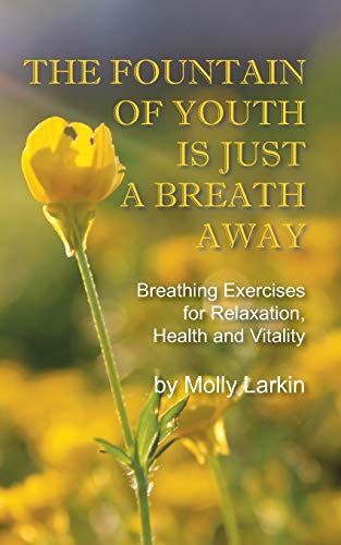 The Fountain Of Youth Is Just A Breath Away Breathing Exercises For Relaxation, [Paperback]