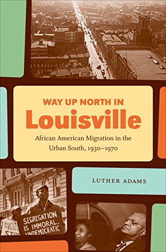Way Up North In Louisville African American Migration In The Urban South, 1930- [Paperback]