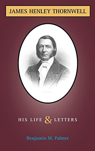 Life And Letters Of James H. Thornwell [Hardcover]