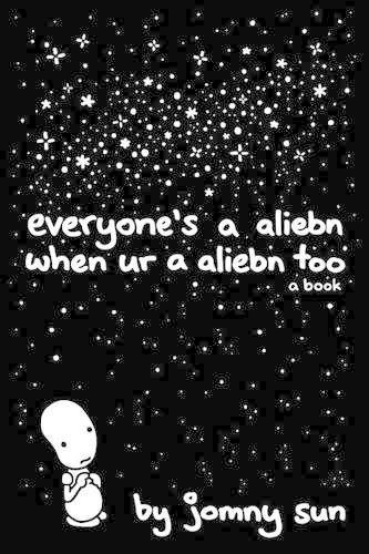 Everyone's a Aliebn When Ur a Aliebn Too: A Book [Hardcover]