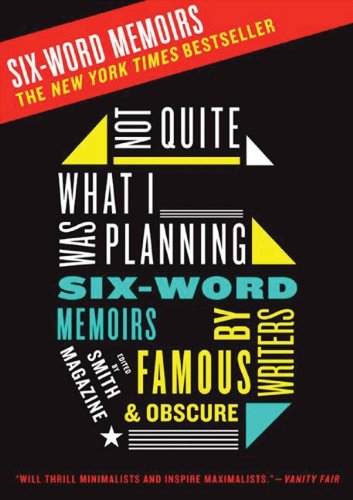 Not Quite What I Was Planning: Six-Word Memoirs by Writers Famous and Obscure [Paperback]