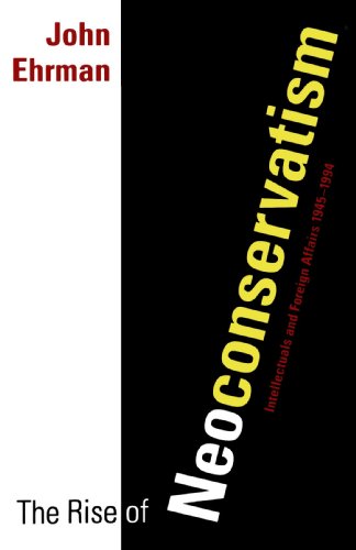 The Rise of Neoconservatism Intellectuals and Foreign Affairs, 1945-1994 [Paperback]