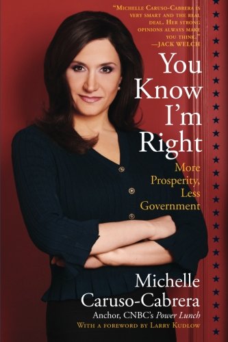 You Know I&39m Right More Prosperity, Less Government [Paperback]