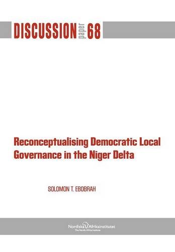 Reconceptualising Democratic Local Governance in the Niger Delta [Paperback]