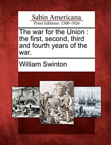 War for the Union  The First, Second, Third and Fourth Years of the War [Paperback]