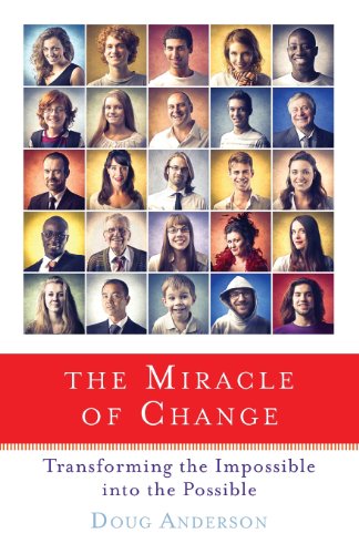 The Miracle Of Change Transforming The Impossible Into The Possible [Paperback]
