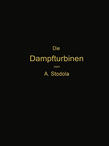 Die Dampfturbinen mit einem Anhang ber die Aussichten der Wrmekraftmaschinen  [Paperback]
