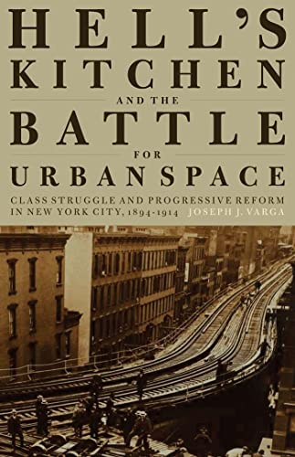 Hell's Kitchen and the Battle for Urban Space Class Struggle and Progressive Re [Paperback]