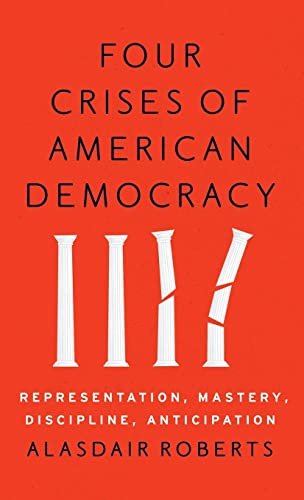 Four Crises of American Democracy Representation, Mastery, Discipline, Anticipa [Hardcover]