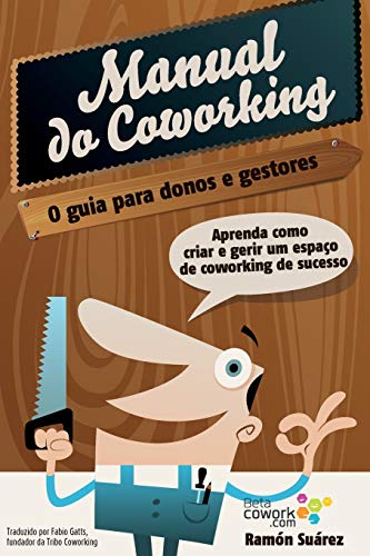 O Manual Do Coworking Aprenda Como Criar E Gerir Um Espao De Coworking De Suce [Paperback]