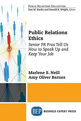 Public Relations Ethics Senior Pr Pros Tell Us How To Speak Up And Keep Your Jo [Paperback]