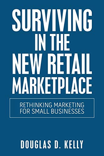 Surviving in the New Retail Marketplace  Rethinking Marketing for Small Busines [Paperback]