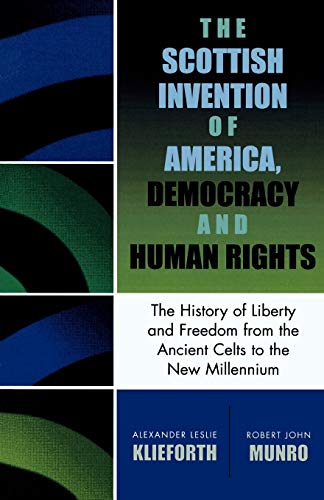 The Scottish Invention of America, Democracy and Human Rights A History of Libe [Paperback]