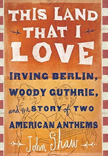 This Land that I Love Irving Berlin, Woody Guthrie, and the Story of Two Americ [Hardcover]