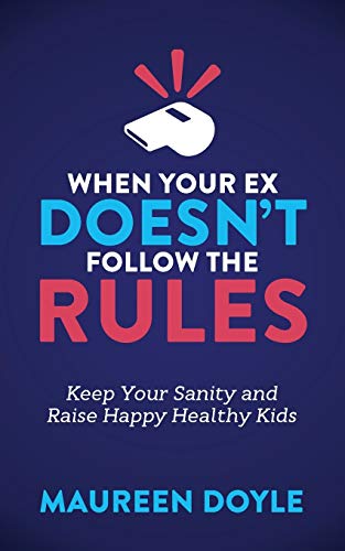 When Your Ex Doesnt Follow the Rules Keep Your Sanity and Raise Happy Healthy  [Paperback]