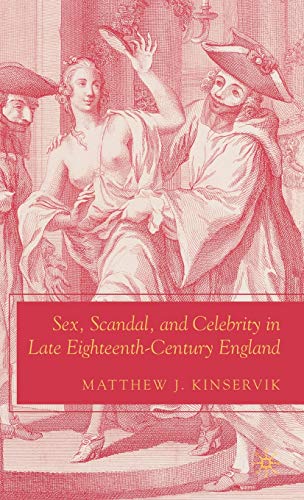 Sex, Scandal, and Celebrity in Late Eighteenth-Century England [Hardcover]