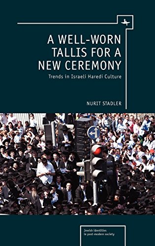 A Well-Worn Tallis for a New Ceremony Trends in Israeli Haredi Culture [Hardcover]